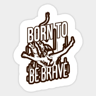 Born To Be Brave Sticker